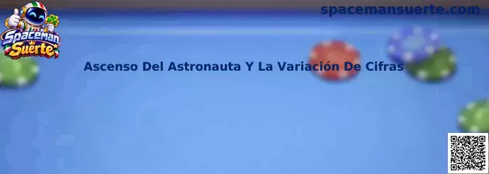 Ascenso Del Astronauta Y La Variación De Cifras en Spaceman Suerte